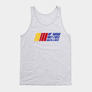 If You Ain't First, You're Last Tank Top